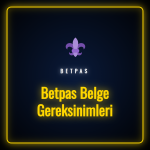Betpas belge gereksinimleri ve hesap doğrulama süreci