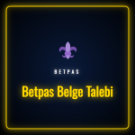 Betpas belge talebi süreci ve gerekli evraklar