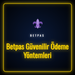 Betpas güvenilir ödeme yöntemleri ve finansal işlem seçenekleri