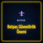 Betpas güvenilirlik önemi ve lisans altyapı detayları incelemesi