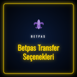 Betpas transfer seçenekleri ve ödeme yöntemleri detaylı görseli