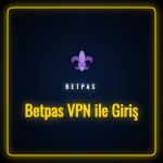 Betpas VPN ile Giriş ekranı ve güvenli bağlantı ayarları
